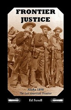 portada frontier justice: alaska 1898--the last american frontier (in English)