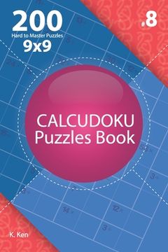 portada Calcudoku - 200 Hard to Master Puzzles 9x9 (Volume 8) (en Inglés)