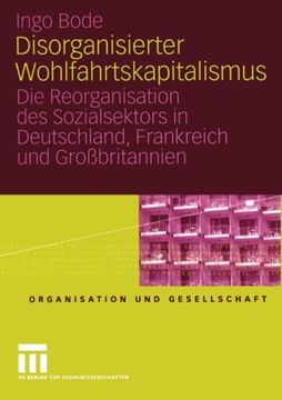 portada Disorganisierter Wohlfahrtskapitalismus: Die Reorganisation des Sozialsektors in Deutschland, Frankreich und Großbritannien (Organisation und Gesellschaft) (German Edition)