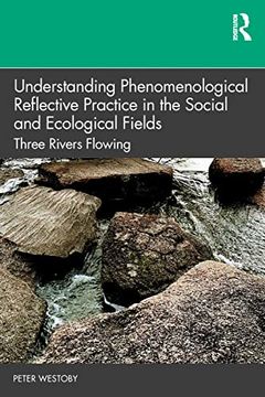 portada Understanding Phenomenological Reflective Practice in the Social and Ecological Fields: Three Rivers Flowing (en Inglés)