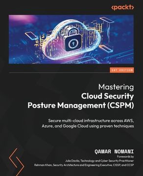 portada Mastering Cloud Security Posture Management (CSPM): Secure multi-cloud infrastructure across AWS, Azure, and Google Cloud using proven techniques (en Inglés)