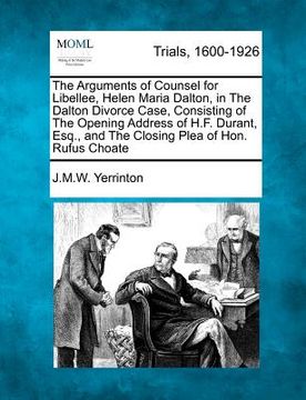 portada the arguments of counsel for libellee, helen maria dalton, in the dalton divorce case, consisting of the opening address of h.f. durant, esq., and the (in English)