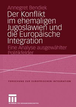 portada Der Konflikt im ehemaligen Jugoslawien und die Europäische Integration: Eine Analyse ausgewählter Politikfelder (Forschungen zur Europäischen Integration)