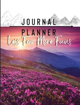 portada Less Fear More Focus Journal Planner: Bringing My Vision To Life (en Inglés)