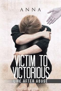 portada Victim to Victorious: Life after Abuse (in English)