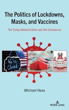 portada The Politics of Lockdowns, Masks, and Vaccines: The Trump Administration and the Coronavirus (en Inglés)
