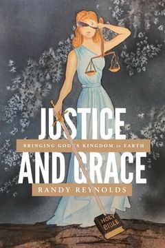 portada Justice and Grace: Bringing God's Kingdom to Earth (in English)