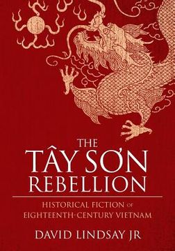 portada The Tay Son Rebellion: Historical Fiction of Eighteenth-Century Vietnam (in English)