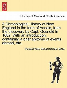 portada a chronological history of new england in the form of annals, from the discovery by capt. gosnold in 1602. with an introduction, containing a brief (en Inglés)