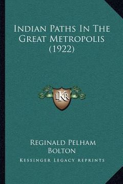 portada indian paths in the great metropolis (1922) (en Inglés)