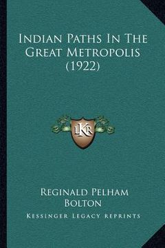 portada indian paths in the great metropolis (1922) (in English)