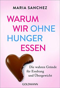 portada Warum wir Ohne Hunger Essen: Die Wahren Gründe für Essdrang und Übergewicht (en Alemán)