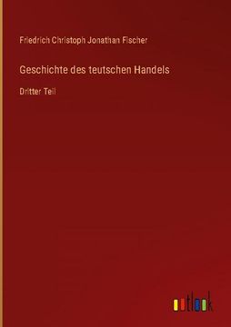 portada Geschichte des teutschen Handels: Dritter Teil (en Alemán)