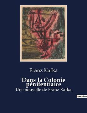 portada Dans la Colonie pénitentiaire: Une nouvelle de Franz Kafka (en Francés)