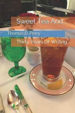 portada Sweet Tea And...: Thirty Years of Writing (in English)