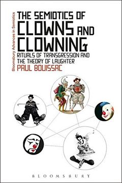 portada The Semiotics of Clowns and Clowning: Rituals of Transgression and the Theory of Laughter (Bloomsbury Advances in Semiotics)