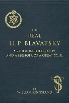 portada The Real H. P. Blavatsky: A Study in Theosophy, and a Memoir of a Great Soul (en Inglés)