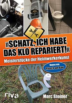 portada Schatz, ich Habe das klo Repariert: Meisterstücke der Heimwerkerkunst. Neues von Pfusch am bau (in German)