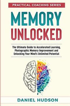 portada Memory Unlocked: The Ultimate Guide to Accelerated Learning, Photographic Memory Improvement and Unlocking Your Mind (en Inglés)