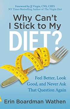 portada Why Can't i Stick to my Diet? Feel Better, Look Good and Never ask That Question Again (in English)