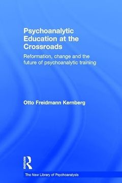 portada Psychoanalytic Education at the Crossroads: Reformation, Change and the Future of Psychoanalytic Training (New Library of Psychoanalysis) (en Inglés)