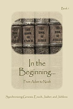portada In the Beginning... from Adam to Noah: Synchronizing the Bible, Enoch, Jasher, and Jubilees