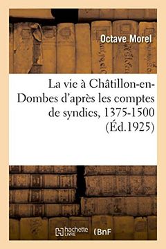 portada La vie à Châtillon-En-Dombes D'après les Comptes de Syndics, 1375-1500 (Histoire) (en Francés)