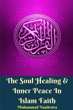 portada The Soul Healing and Inner Peace In Islam Faith (en Inglés)