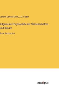 portada Allgemeine Encyklopädie der Wissenschaften und Künste: Erste Section A-G 