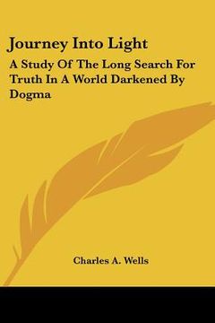portada journey into light: a study of the long search for truth in a world darkened by dogma