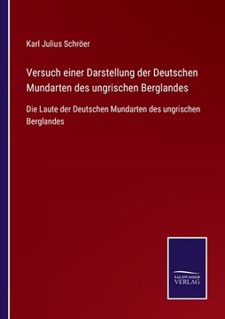 portada Versuch einer Darstellung der Deutschen Mundarten des ungrischen Berglandes: Die Laute der Deutschen Mundarten des ungrischen Berglandes (en Alemán)