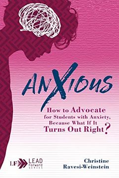 portada Anxious: How to Advocate for Students With Anxiety, Because What if it Turns out Right? (Lead Forward) (en Inglés)