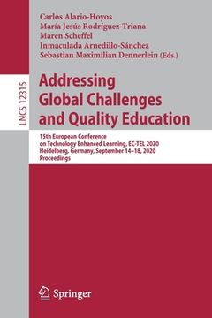 portada Addressing Global Challenges and Quality Education: 15th European Conference on Technology Enhanced Learning, Ec-Tel 2020, Heidelberg, Germany, Septem (en Inglés)