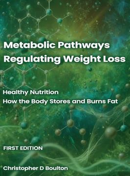 portada Metabolic Pathways Regulating Weight Loss: Healthy Nutrition - how the Body Stores and Burns fat (en Inglés)