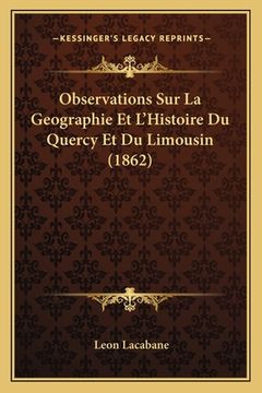 portada Observations Sur La Geographie Et L'Histoire Du Quercy Et Du Limousin (1862) (in French)