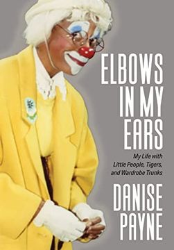 portada Elbows in my Ears: My Life With Little People, Tigers, and Wardrobe Trunks (en Inglés)