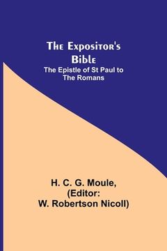 portada The Expositor's Bible: The Epistle of St Paul to the Romans (en Inglés)