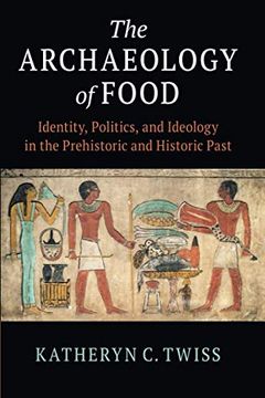 portada The Archaeology of Food: Identity, Politics, and Ideology in the Prehistoric and Historic Past (in English)