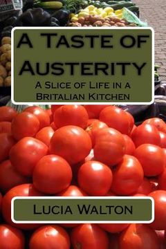 portada A Taste of Austerity: A Slice of Life in a Britalian Kitchen (in English)