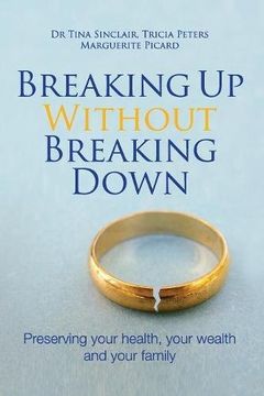 portada Breaking Up Without Breaking Down: Preserving your health, your wealth and your family