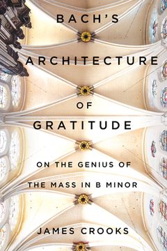 portada Bach's Architecture of Gratitude: On the Genius of the Mass in B Minor (en Inglés)