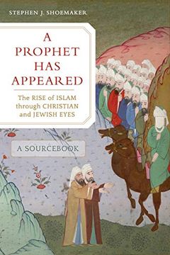 portada A Prophet has Appeared: The Rise of Islam Through Christian and Jewish Eyes, a Sourc