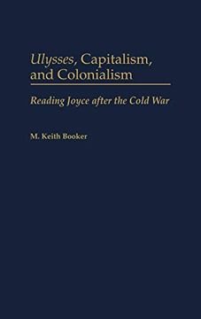 portada Ulysses, Capitalism, and Colonialism: Reading Joyce After the Cold war (Contributions to the Study of World Literature) (en Inglés)