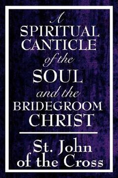 portada a spiritual canticle of the soul and the bridegroom christ (en Inglés)