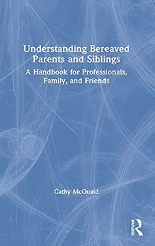 portada Understanding Bereaved Parents and Siblings: A Handbook for Professionals, Family, and Friends (in English)