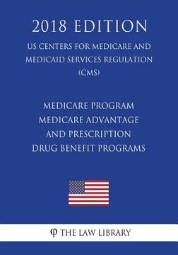 portada Medicare Program - Medicare Advantage and Prescription Drug Benefit Programs (US Centers for Medicare and Medicaid Services Regulation) (CMS) (2018 Ed (en Inglés)
