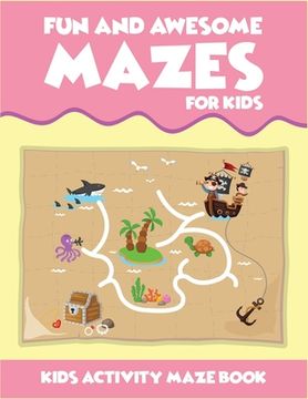 portada Fun And Awesome Mazes For Kids Kids Activity Maze Book: Best two in one activity book for kids (maze and coloring). A perfect activity workbook for ki (en Inglés)