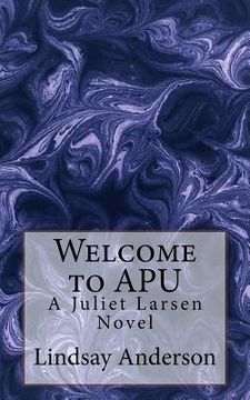portada Welcome to APU: A Juliet Larsen Novel (en Inglés)