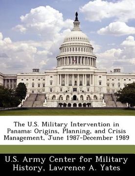 portada the u.s. military intervention in panama: origins, planning, and crisis management, june 1987-december 1989 (en Inglés)