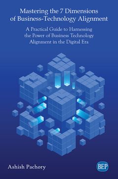 portada Mastering the 7 Dimensions of Business-Technology Alignment: A Practical Guide to Harnessing the Power of Business Technology Alignment in the Digital (en Inglés)